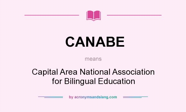 What does CANABE mean? It stands for Capital Area National Association for Bilingual Education