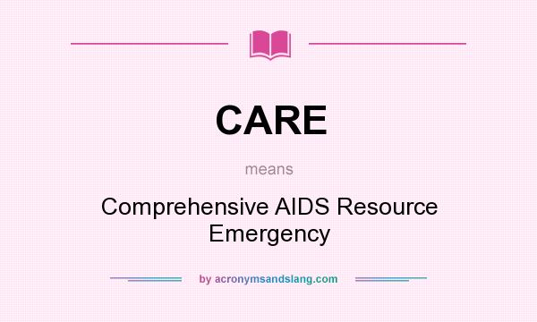 What does CARE mean? It stands for Comprehensive AIDS Resource Emergency
