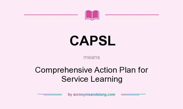 What does CAPSL mean? It stands for Comprehensive Action Plan for Service Learning
