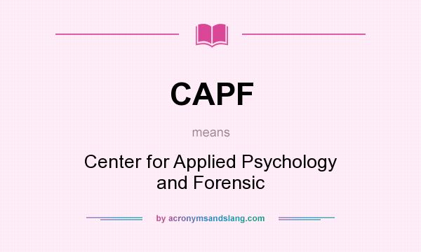 What does CAPF mean? It stands for Center for Applied Psychology and Forensic
