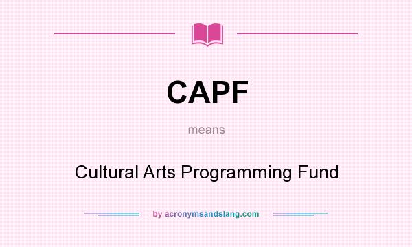 What does CAPF mean? It stands for Cultural Arts Programming Fund