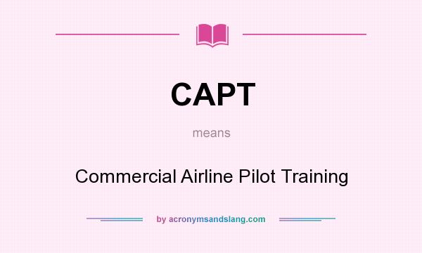 What does CAPT mean? It stands for Commercial Airline Pilot Training
