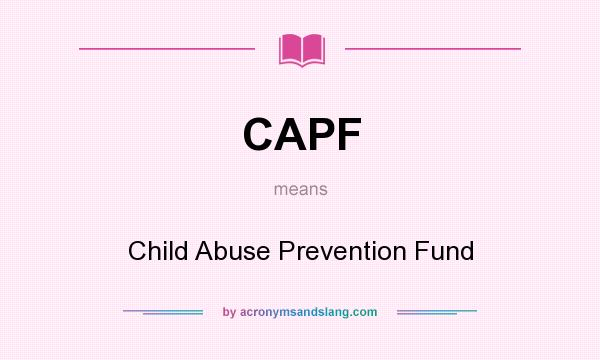What does CAPF mean? It stands for Child Abuse Prevention Fund