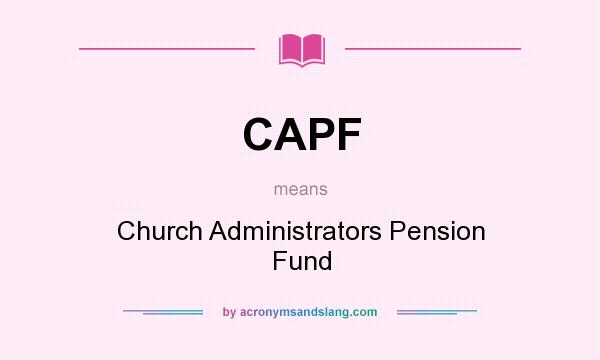 What does CAPF mean? It stands for Church Administrators Pension Fund