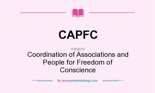 What does CAPFC mean? It stands for Coordination of Associations and People for Freedom of Conscience