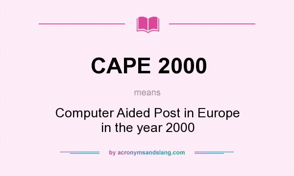 What does CAPE 2000 mean? It stands for Computer Aided Post in Europe in the year 2000