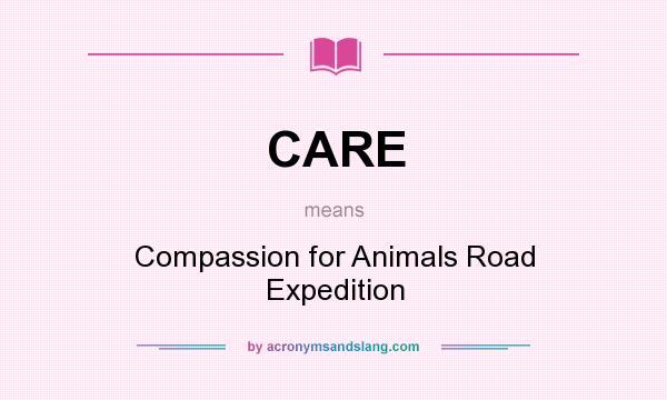 What does CARE mean? It stands for Compassion for Animals Road Expedition