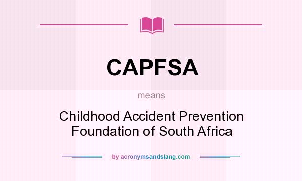 What does CAPFSA mean? It stands for Childhood Accident Prevention Foundation of South Africa