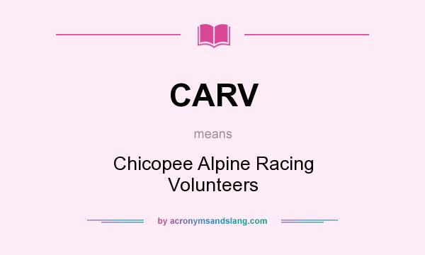 What does CARV mean? It stands for Chicopee Alpine Racing Volunteers
