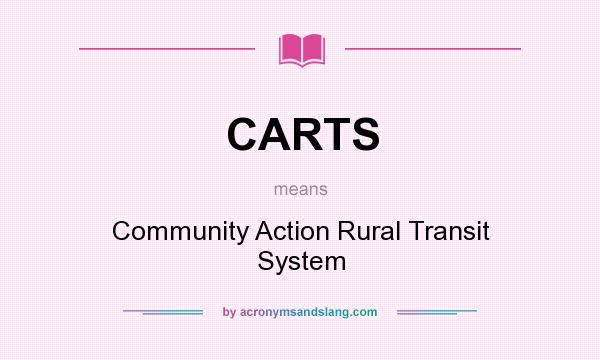 What does CARTS mean? It stands for Community Action Rural Transit System