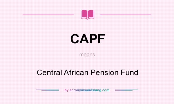 What does CAPF mean? It stands for Central African Pension Fund