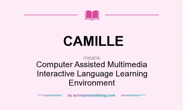 What does CAMILLE mean? It stands for Computer Assisted Multimedia Interactive Language Learning Environment