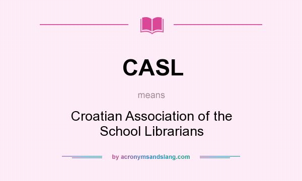What does CASL mean? It stands for Croatian Association of the School Librarians