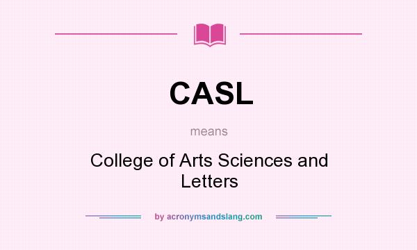 What does CASL mean? It stands for College of Arts Sciences and Letters