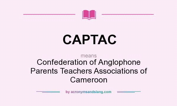 What does CAPTAC mean? It stands for Confederation of Anglophone Parents Teachers Associations of Cameroon