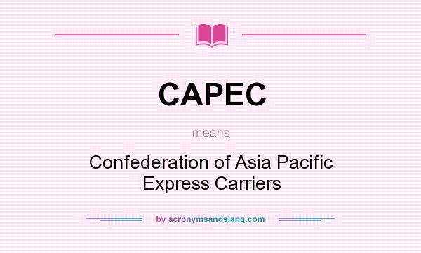 What does CAPEC mean? It stands for Confederation of Asia Pacific Express Carriers