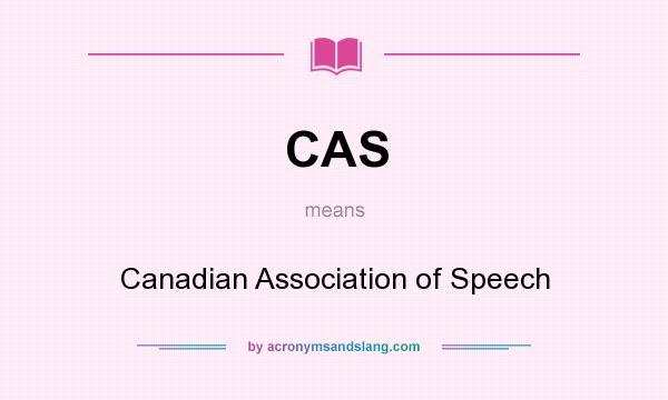 What does CAS mean? It stands for Canadian Association of Speech