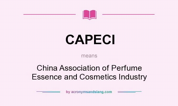 What does CAPECI mean? It stands for China Association of Perfume Essence and Cosmetics Industry
