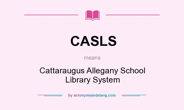 What does CASLS mean? It stands for Cattaraugus Allegany School Library System