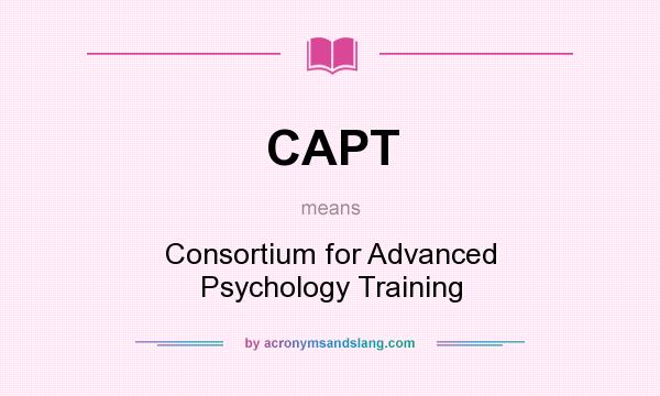 What does CAPT mean? It stands for Consortium for Advanced Psychology Training
