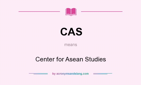 What does CAS mean? It stands for Center for Asean Studies