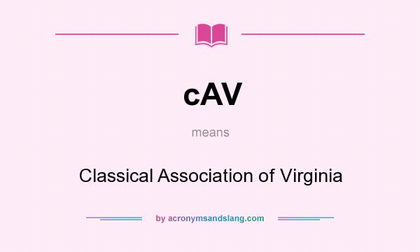 What does cAV mean? It stands for Classical Association of Virginia