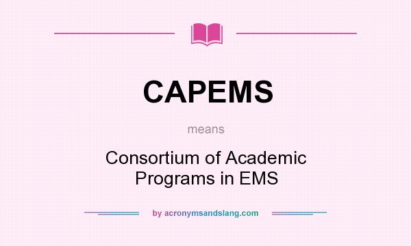 What does CAPEMS mean? It stands for Consortium of Academic Programs in EMS