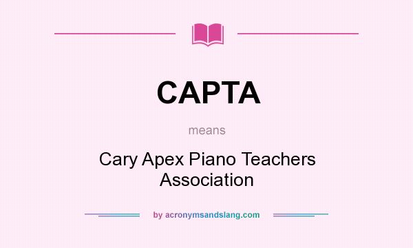 What does CAPTA mean? It stands for Cary Apex Piano Teachers Association