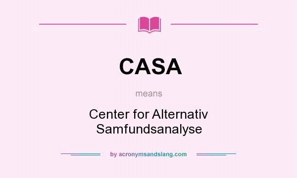 What does CASA mean? It stands for Center for Alternativ Samfundsanalyse
