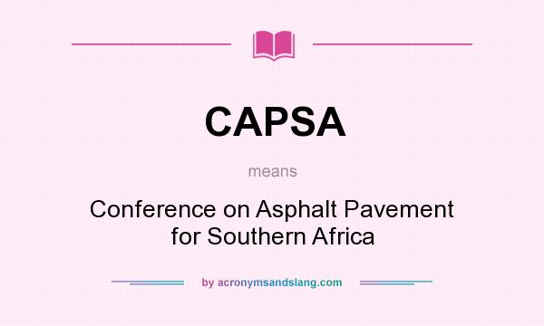 What does CAPSA mean? It stands for Conference on Asphalt Pavement for Southern Africa
