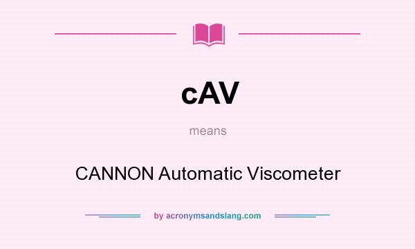 What does cAV mean? It stands for CANNON Automatic Viscometer