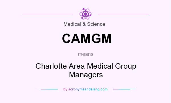 What does CAMGM mean? It stands for Charlotte Area Medical Group Managers