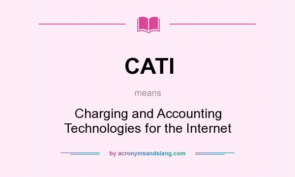 What does CATI mean? It stands for Charging and Accounting Technologies for the Internet