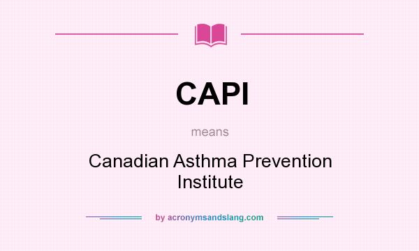 What does CAPI mean? It stands for Canadian Asthma Prevention Institute