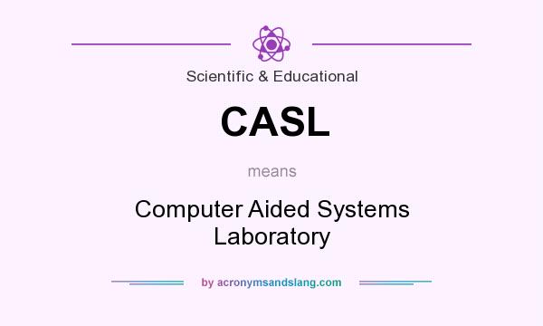 What does CASL mean? It stands for Computer Aided Systems Laboratory
