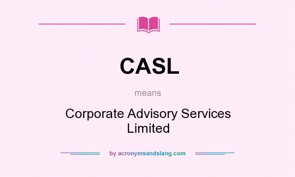 What does CASL mean? It stands for Corporate Advisory Services Limited