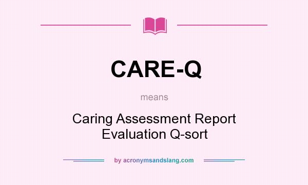 What does CARE-Q mean? It stands for Caring Assessment Report Evaluation Q-sort