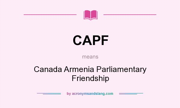 What does CAPF mean? It stands for Canada Armenia Parliamentary Friendship