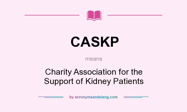 What does CASKP mean? It stands for Charity Association for the Support of Kidney Patients