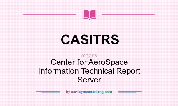 What does CASITRS mean? It stands for Center for AeroSpace Information Technical Report Server