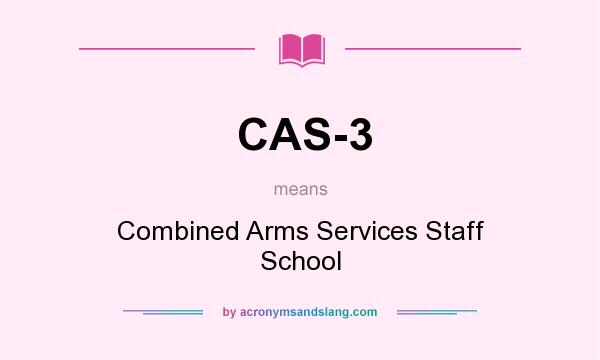 What does CAS-3 mean? It stands for Combined Arms Services Staff School