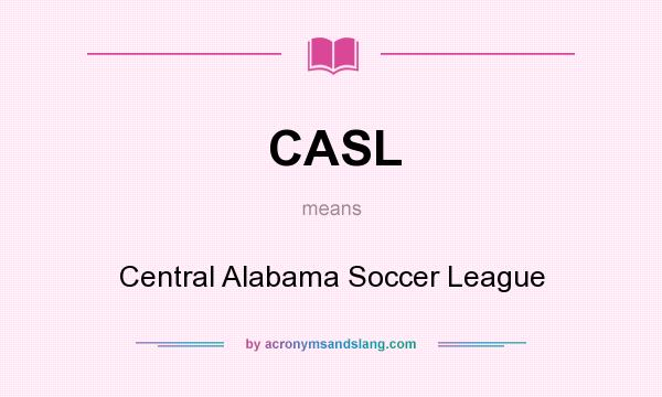 What does CASL mean? It stands for Central Alabama Soccer League