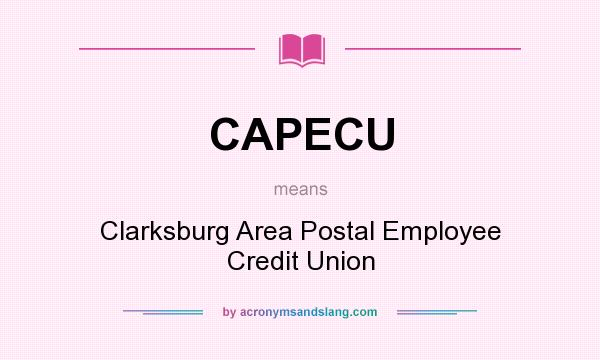 What does CAPECU mean? It stands for Clarksburg Area Postal Employee Credit Union