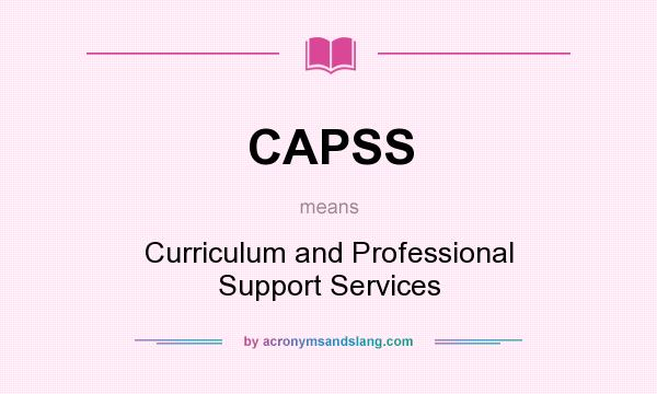 What does CAPSS mean? It stands for Curriculum and Professional Support Services