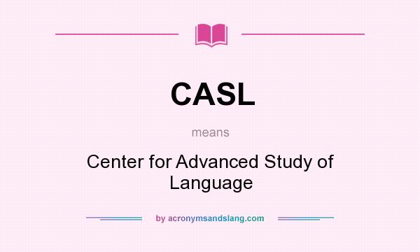What does CASL mean? It stands for Center for Advanced Study of Language