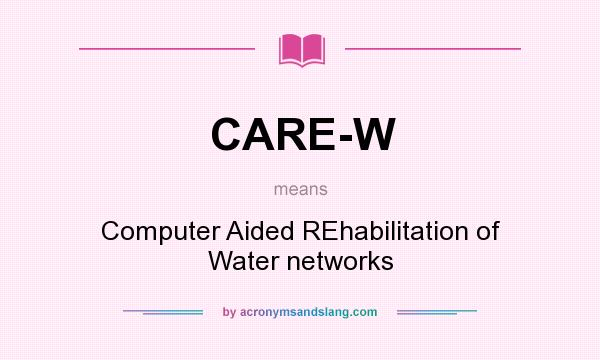 What does CARE-W mean? It stands for Computer Aided REhabilitation of Water networks