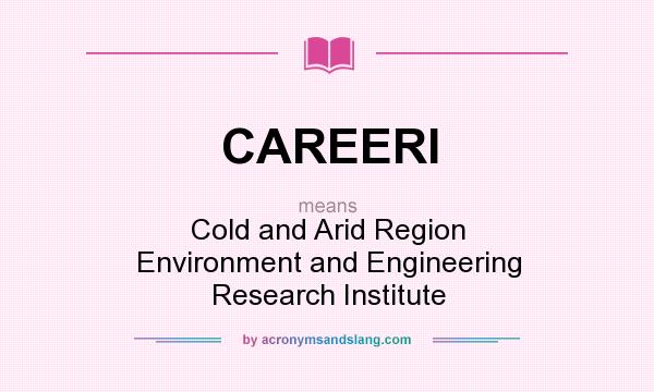 What does CAREERI mean? It stands for Cold and Arid Region Environment and Engineering Research Institute