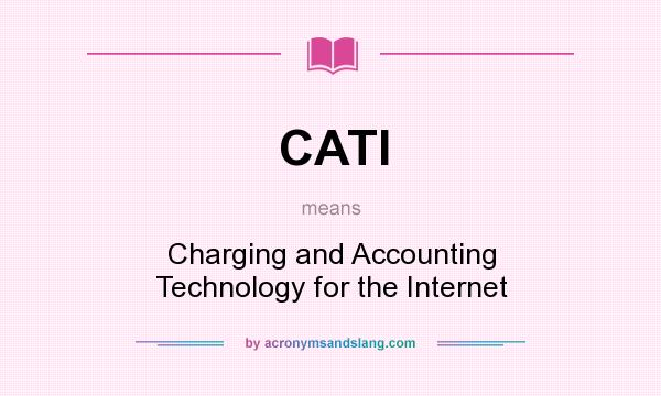 What does CATI mean? It stands for Charging and Accounting Technology for the Internet