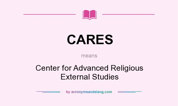 What does CARES mean? It stands for Center for Advanced Religious External Studies