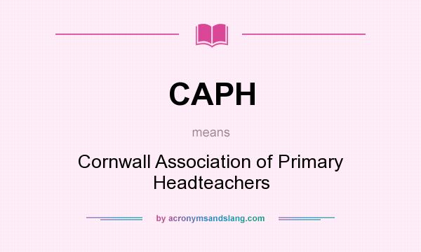 What does CAPH mean? It stands for Cornwall Association of Primary Headteachers